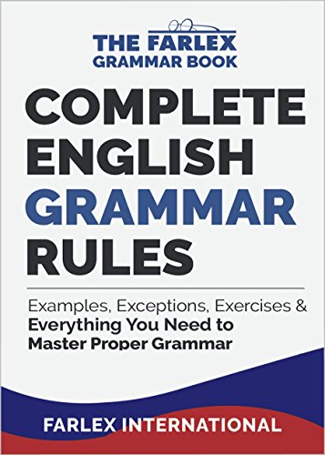 Complete English Grammar Rules: Examples, Exceptions, Exercises, and Everything You Need to Master Proper Grammar (The Farlex Grammar Book 1)