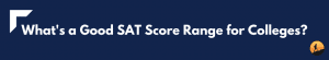 SAT Score Range: What is Good? [For 2021] | Conquer Your Exam