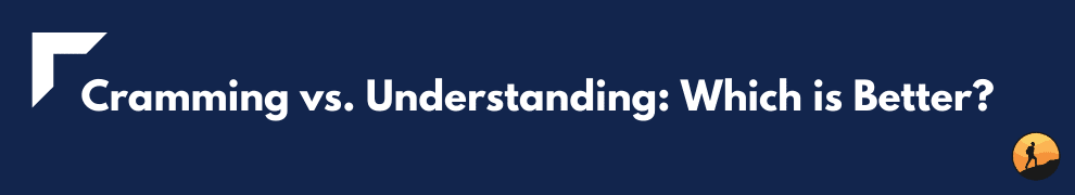 Cramming vs. Understanding: What’s the Difference? | Conquer Your Exam
