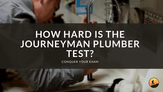 How Hard is the Journeyman Plumber Test? | Conquer Your Exam